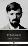 Delphi Classics (Parts Edition) D. H. Lawrence: Twilight in Italy by D. H. Lawrence (Illustrated) - könyv