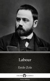 Delphi Classics (Parts Edition) Émile Zola: Labour by Emile Zola (Illustrated) - könyv