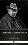 Delphi Classics (Parts Edition) G. K. Chesterton: The Secret of Father Brown by G. K. Chesterton (Illustrated) - könyv