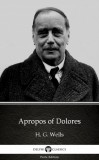 Delphi Classics (Parts Edition) H. G. Wells: Apropos of Dolores by H. G. Wells (Illustrated) - könyv