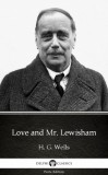 Delphi Classics (Parts Edition) H. G. Wells: Love and Mr. Lewisham by H. G. Wells (Illustrated) - könyv