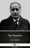 Delphi Classics (Parts Edition) H. G. Wells: Star Begotten by H. G. Wells (Illustrated) - könyv