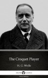 Delphi Classics (Parts Edition) H. G. Wells: The Croquet Player by H. G. Wells (Illustrated) - könyv