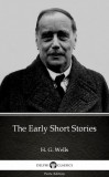 Delphi Classics (Parts Edition) H. G. Wells: The Early Short Stories by H. G. Wells (Illustrated) - könyv