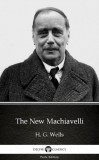 Delphi Classics (Parts Edition) H. G. Wells: The New Machiavelli by H. G. Wells (Illustrated) - könyv