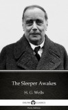 Delphi Classics (Parts Edition) H. G. Wells: The Sleeper Awakes by H. G. Wells (Illustrated) - könyv