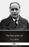 Delphi Classics (Parts Edition) H. G. Wells: The War in the Air by H. G. Wells (Illustrated) - könyv