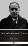 Delphi Classics (Parts Edition) H. G. Wells: Twelve Stories and a Dream by H. G. Wells (Illustrated) - könyv