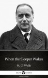 Delphi Classics (Parts Edition) H. G. Wells: When the Sleeper Wakes by H. G. Wells (Illustrated) - könyv