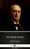 Delphi Classics (Parts Edition) Henry James: The Whole Family by Henry James (Illustrated) - könyv