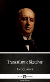 Delphi Classics (Parts Edition) Henry James: Transatlantic Sketches by Henry James (Illustrated) - könyv