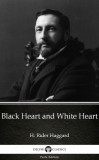 Delphi Classics (Parts Edition) Henry Rider Haggard: Black Heart and White Heart by H. Rider Haggard - Delphi Classics (Illustrated) - könyv