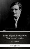 Delphi Classics (Parts Edition) Jack London: Book of Jack London by Charmian London (Illustrated) - könyv