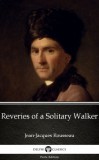Delphi Classics (Parts Edition) Jean-Jacques Rousseau: Reveries of a Solitary Walker by Jean-Jacques Rousseau (Illustrated) - könyv
