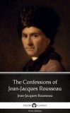 Delphi Classics (Parts Edition) Jean-Jacques Rousseau: The Confessions of Jean-Jacques Rousseau by Jean-Jacques Rousseau (Illustrated) - könyv