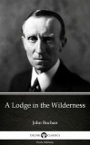 Delphi Classics (Parts Edition) John Buchan: A Lodge in the Wilderness by John Buchan - Delphi Classics (Illustrated) - könyv