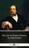 Delphi Classics (Parts Edition) John Forster: The Life of Charles Dickens by John Forster (Illustrated) - könyv