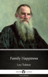 Delphi Classics (Parts Edition) Lev Tolsztoj: Family Happiness by Leo Tolstoy (Illustrated) - könyv