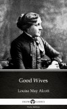 Delphi Classics (Parts Edition) Louisa May Alcott: Good Wives by Louisa May Alcott (Illustrated) - könyv