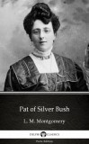 Delphi Classics (Parts Edition) Lucy Maud Montgomery: Pat of Silver Bush by L. M. Montgomery (Illustrated) - könyv