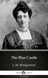 Delphi Classics (Parts Edition) Lucy Maud Montgomery: The Blue Castle by L. M. Montgomery (Illustrated) - könyv
