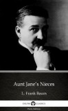 Delphi Classics (Parts Edition) Lyman Frank Baum: Aunt Jane’s Nieces by L. Frank Baum - Delphi Classics (Illustrated) - könyv