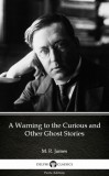 Delphi Classics (Parts Edition) M. R. James, Delphi Classics: A Warning to the Curious and Other Ghost Stories by M. R. James - Delphi Classics (Illustrated) - könyv