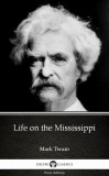 Delphi Classics (Parts Edition) Mark Twain: Life on the Mississippi by Mark Twain (Illustrated) - könyv