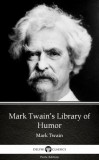 Delphi Classics (Parts Edition) Mark Twain: Mark Twain’s Library of Humor by Mark Twain (Illustrated) - könyv