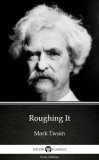 Delphi Classics (Parts Edition) Mark Twain: Roughing It by Mark Twain (Illustrated) - könyv