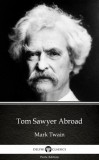 Delphi Classics (Parts Edition) Mark Twain: Tom Sawyer Abroad by Mark Twain (Illustrated) - könyv