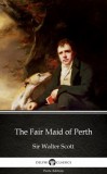 Delphi Classics (Parts Edition) Sir Walter Scott: The Fair Maid of Perth by Sir Walter Scott (Illustrated) - könyv