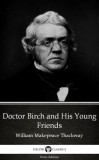 Delphi Classics (Parts Edition) William Makepeace Thackeray: Doctor Birch and His Young Friends by William Makepeace Thackeray (Illustrated) - könyv
