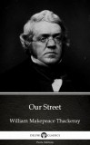 Delphi Classics (Parts Edition) William Makepeace Thackeray: Our Street by William Makepeace Thackeray (Illustrated) - könyv