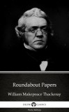 Delphi Classics (Parts Edition) William Makepeace Thackeray: Roundabout Papers by William Makepeace Thackeray (Illustrated) - könyv