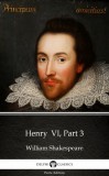 Delphi Classics (Parts Edition) William Shakespeare: Henry  VI, Part 3 by William Shakespeare (Illustrated) - könyv