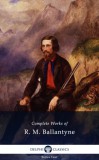 Delphi Classics Robert Michael Ballantyne: Delphi Complete Works of R. M. Ballantyne (Illustrated) - könyv