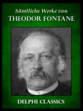 Delphi Classics Theodor Fontane: Saemtliche Werke von Theodor Fontane (Illustrierte) - könyv