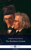 Delphi Classics Wilhem Karl Grimm - Jacob Ludwig Karl Grimm: Delphi Complete Fairy Tales of The Brothers Grimm (Illustrated) - könyv