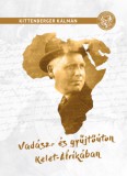 Dénes Natur Műhely Kiadó Kittenberger Kálmán: Vadász - és gyűjtőúton Kelet-Afrikában - könyv