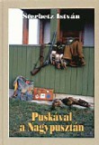Dénes Natur Műhely Kiadó Sterbetz István: Puskával a Nagypusztán - könyv
