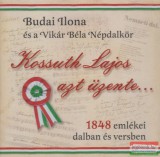 Dialekton Népzenei Kiadó Budai Ilona és a Vikár Béla Népdalkör - Kossuth Lajos azt üzente... - 1848 emlékei dalban és versben