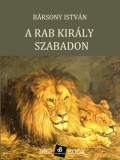 Digi-Book Kiadó Bársony István: A rab király szabadon - könyv