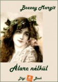 Digi-Book Kiadó Bozzay Margit: Álarc nélkül - könyv