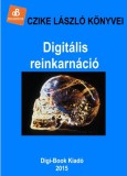 Digi-Book Kiadó Czike László: Digitális reinkarnáció - könyv
