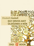 Digi-Book Kiadó Elizabeth Cleghorn Gaskell: Egy orvos, akit üldöznek a nők - könyv