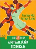 Digi-Book Kiadó Fischer Mór - Faragó Lajos: A futballjáték technikája - könyv