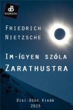 Digi-Book Kiadó Friedrich Wilhelm Nietzsche: Im-ígyen szóla Zarathustra - könyv