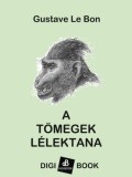 Digi-Book Kiadó Gustave Le Bon: A tömegek lélektana - könyv