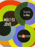 Digi-Book Kiadó Gustave Le Bon: Múlt és jövő - könyv